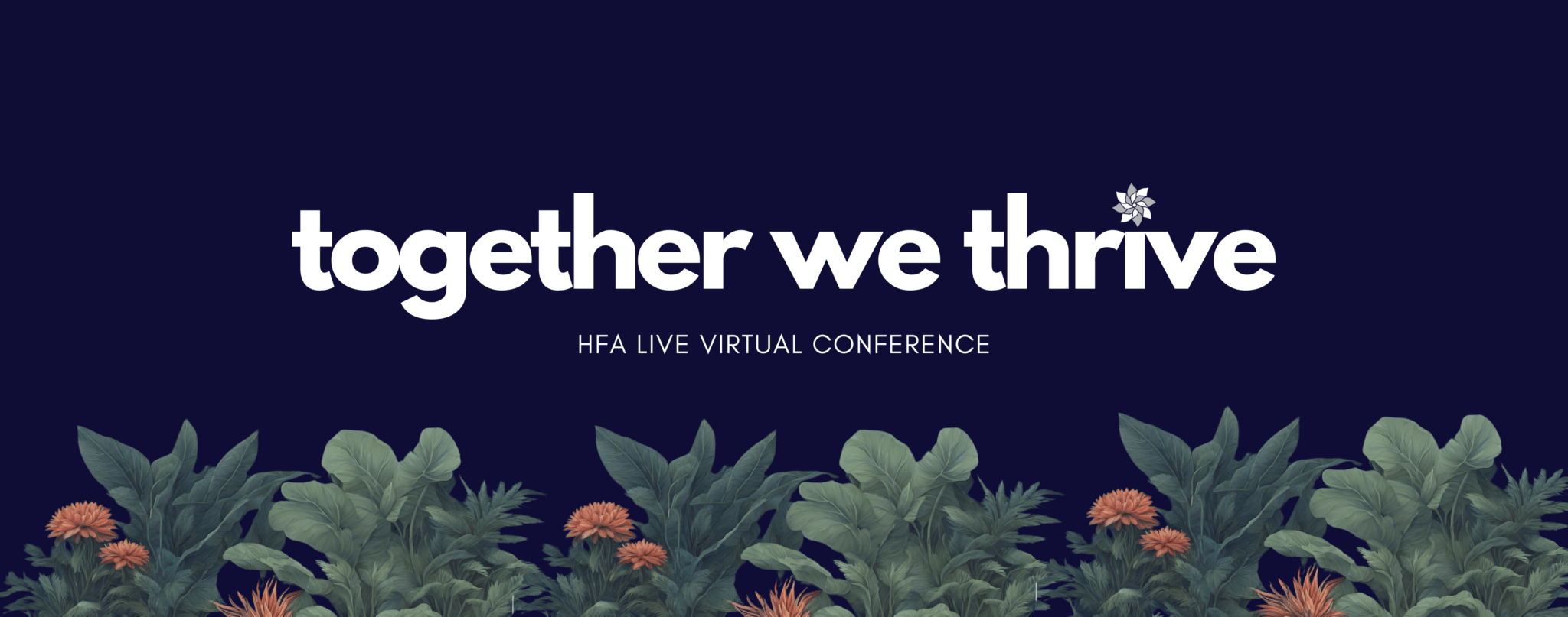 Together we thrive, HFA LIVE Virtual Conference - text on dark background with green leaves peeking through the bottom